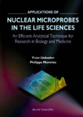 Applications Of Nuclear Microprobes In The Life Sciences - Yvan Llabador, Philippe Moretto