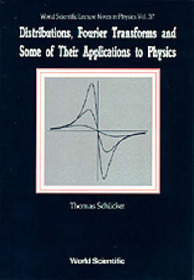 Distributions, Fourier Transforms And Some Of Their Applications To Physics - Thomas Schucker
