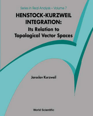 Henstock-kurzweil Integration: Its Relation To Topological Vector Spaces - Jaroslav Kurzweil