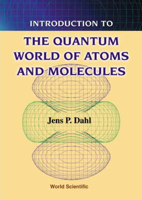 Introduction To The Quantum World Of Atoms And Molecules - Jens Peder Dahl