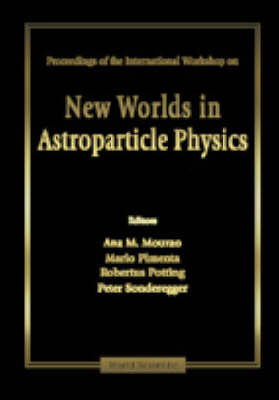 New Worlds In Astroparticle Physics - Proceedings Of The International Workshop