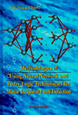 Methodologies Of Using Neural Network And Fuzzy Logic Technologies For Motor Incipient Fault Detection - Mo-Yuen Chow