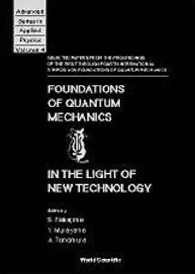 Foundations Of Quantum Mechanics In The Light Of New Technology: Selected Papers From The Proceedings Of The First Through Fourth International Symposia On Foundations Of Quantum Mechanics