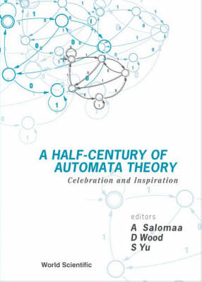 Half-century Of Automata Theory, A: Celebration And Inspiration
