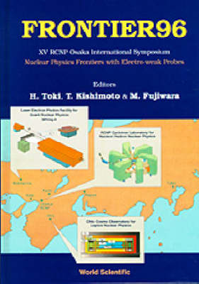 Frontier 96: Nuclear Physics Frontiers With Electroweak Probes - Proceedings Of Xv Rcnp Osaka International Symposium