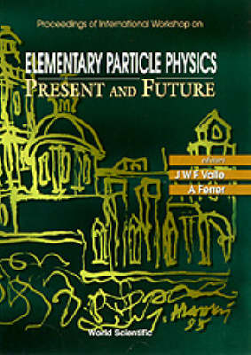 Elementary Particle Physics: Present And Future - Proceedings Of The International Workshop