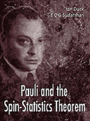 Pauli And The Spin-statistics Theorem - Ian Duck, E C George Sudarshan