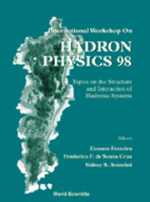Hadron Physics 98, Topics On The Structure And Interaction Of Hadronic Systems