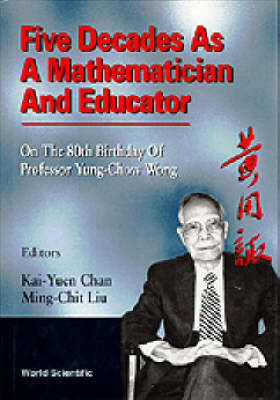 Five Decades As A Mathematician And Educator: On The 80th Birthday Of Professor Yung-chow Wong