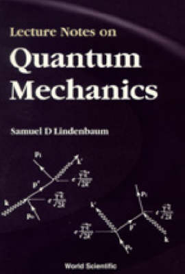 Lecture Notes On Quantum Mechanics - Samuel D Lindenbaum