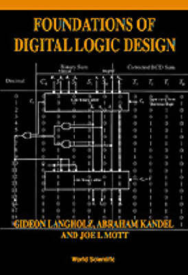 Foundations Of Digital Logic Design - Abraham Kandel, Gideon Langholz, Joe L Mott