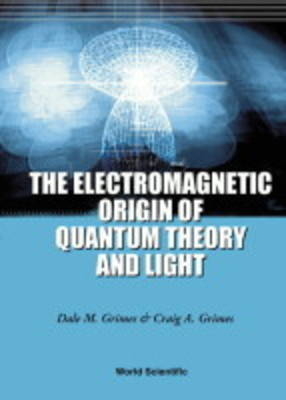 Electromagnetic Origin Of Quantum Theory And Light, The