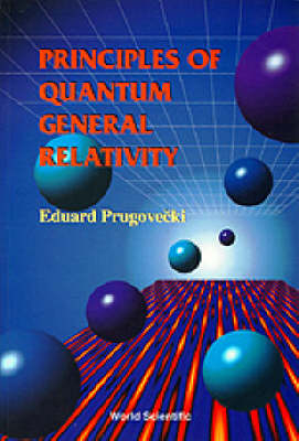 Principles Of Quantum General Relativity - Eduard Prugovecki