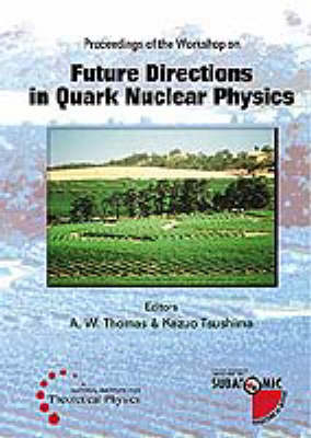 Future Directions In Quark Nuclear Physics - Proceedings Of The Workshop