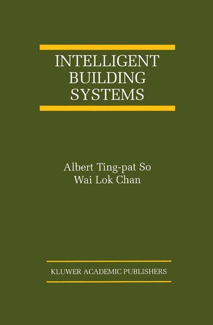 Intelligent Building Systems -  Albert Ting-pat So,  Wai Lok Chan