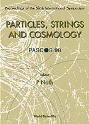 Particles, Strings And Cosmology (Pascos'98) - Proceedings Of The Sixth International Symposium