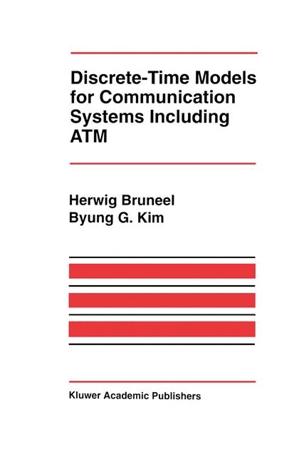 Discrete-Time Models for Communication Systems Including ATM -  Herwig Bruneel,  Byung G. Kim
