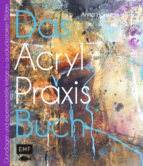Das Acryl-Praxisbuch - Anita H&ouml;rskens