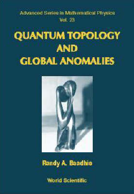 Quantum Topology And Global Anomalies - Randy A Baadhio, Michael P Thorman