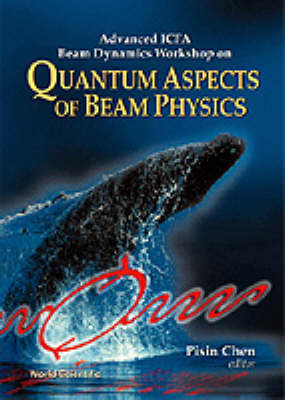 Quantum Aspects Of Beam Physics - Advanced Icfa Beam Dynamics Workshop