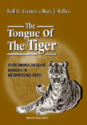 Tongue Of The Tiger: Overcoming Language Barriers In International Trade, The - Rolf D Cremer, Mary J Willes