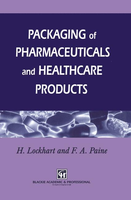 Packaging of Pharmaceuticals and Healthcare Products -  H. Lockhart,  Frank A. Paine