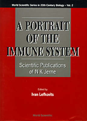 Portrait Of The Immune System, A: Scientific Publications Of N K Jerne - 
