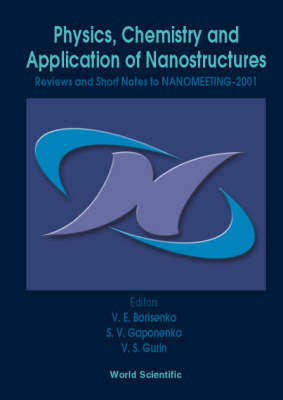 Physics, Chemistry And Application Of Nanostructures - Reviews And Short Notes To Nanomeeting-2001