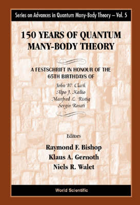 150 Years Of Quantum Many-body Theory: A Festschrift In Honour Of The 65th Birthdays Of John W Clark, Alpo J Kallio, Manfred L Ristig & Sergio Rosati - 