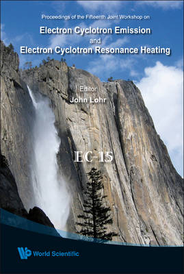 Electron Cyclotron Emission And Electron Cyclotron Resonance Heating (Ec-15) - Proceedings Of The 15th Joint Workshop (With Cd-rom)