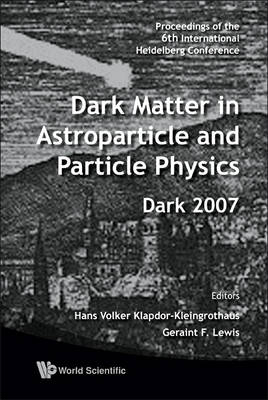 Dark Matter In Astroparticle And Particle Physics - Proceedings Of The 6th International Heidelberg Conference
