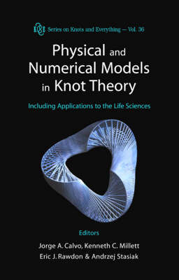 Physical And Numerical Models In Knot Theory: Including Applications To The Life Sciences - 