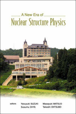 New Era Of Nuclear Structure Physics, A - Proceedings Of The International Symposium - 