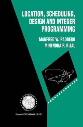 Location, Scheduling, Design and Integer Programming -  Manfred W. Padberg,  Minendra P. Rijal