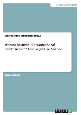 Warum besitzen die Wodaabe 96 Rindernamen? Eine kognitive Analyse - Schirin Agha-Mohamad-Beigui