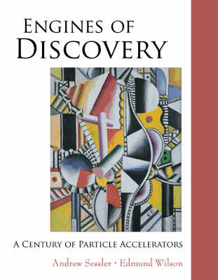 Engines Of Discovery: A Century Of Particle Accelerators - Andrew Sessler, Edmund Wilson