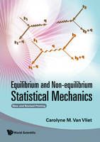 Equilibrium And Non-equilibrium Statistical Mechanics (New And Revised Printing) - Carolyne M Van Vliet