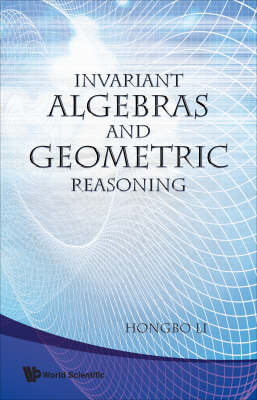 Invariant Algebras And Geometric Reasoning - Hongbo Li