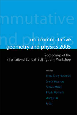 Noncommutative Geometry And Physics 2005 - Proceedings Of The International Sendai-beijing Joint Workshop - 