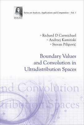 Boundary Values And Convolution In Ultradistribution Spaces - Stevan Pilipovic, Richard D Carmichael, Andrzej Kaminski