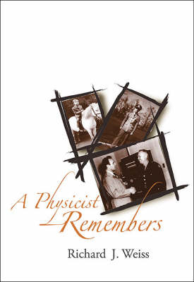 Physicist Remembers, A - Richard J Weiss