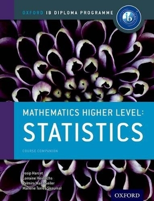 Oxford IB Diploma Programme: Mathematics Higher Level: Statistics Course Companion