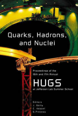 Quarks, Hadrons And Nuclei - Proceedings Of The 16th And 17th Annual Hampton University Graduate Studies (Hugs) Summer Schools