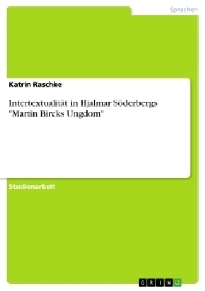 Intertextualit&Atilde;&curren;t in Hjalmar S&Atilde;&para;derbergs "Martin Bircks Ungdom" - Katrin Raschke