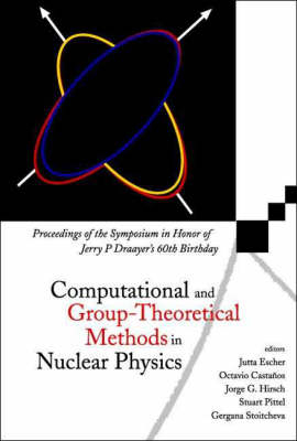 Computational And Group-theoretical Methods In Nuclear Physics, Proceedings Of The Symposium In Honor Of Jerry P Draayer's 60th Birthday - 