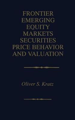 Frontier Emerging Equity Markets Securities Price Behavior and Valuation -  Oliver S. Kratz
