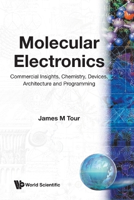 Molecular Electronics: Commercial Insights, Chemistry, Devices, Architecture, And Programming - James M Tour
