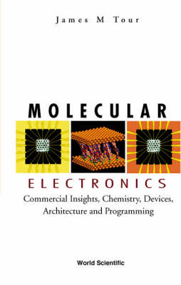 Molecular Electronics: Commercial Insights, Chemistry, Devices, Architecture, And Programming - James M Tour