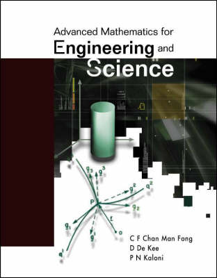 Advanced Mathematics For Engineering And Science - Man Fong C F Chan, P N Kaloni, Daniel De Kee