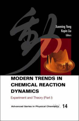 Modern Trends In Chemical Reaction Dynamics - Part I: Experiment And Theory - 